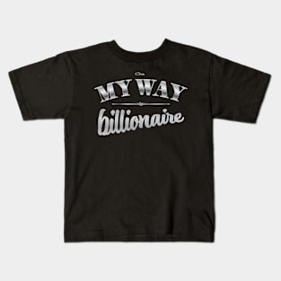 My Way to billionaire Kids T-Shirt